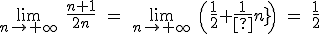 \lim_{n\to+\infty}\;\frac{n+1}{2n}\;=\;\lim_{n\to+\infty}\;\(\frac{1}{2}+\frac{1}{2n}\)\;=\;\frac{1}{2}